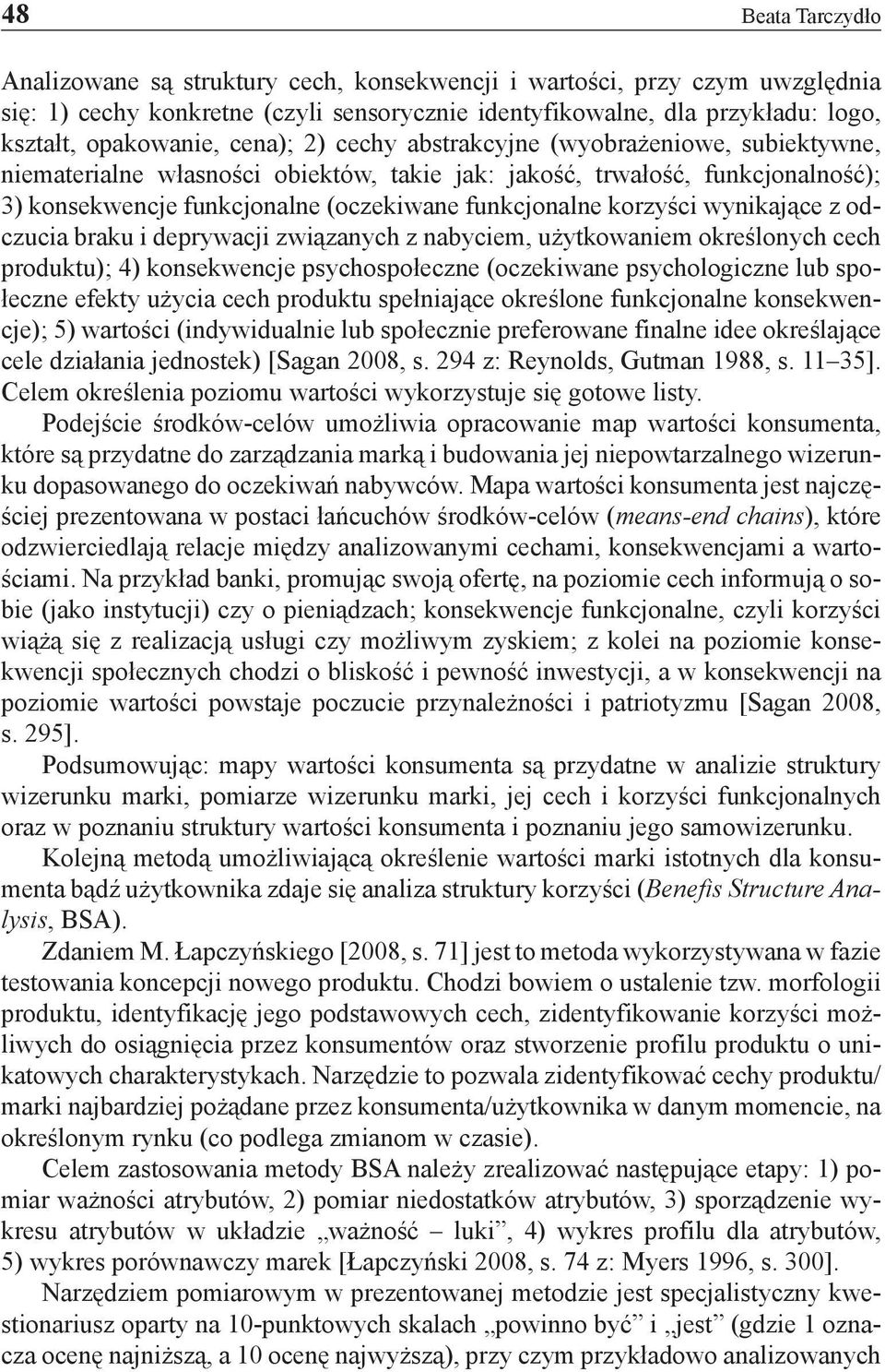 korzyści wynikające z odczucia braku i deprywacji związanych z nabyciem, użytkowaniem określonych cech produktu); 4) konsekwencje psychospołeczne (oczekiwane psychologiczne lub społeczne efekty