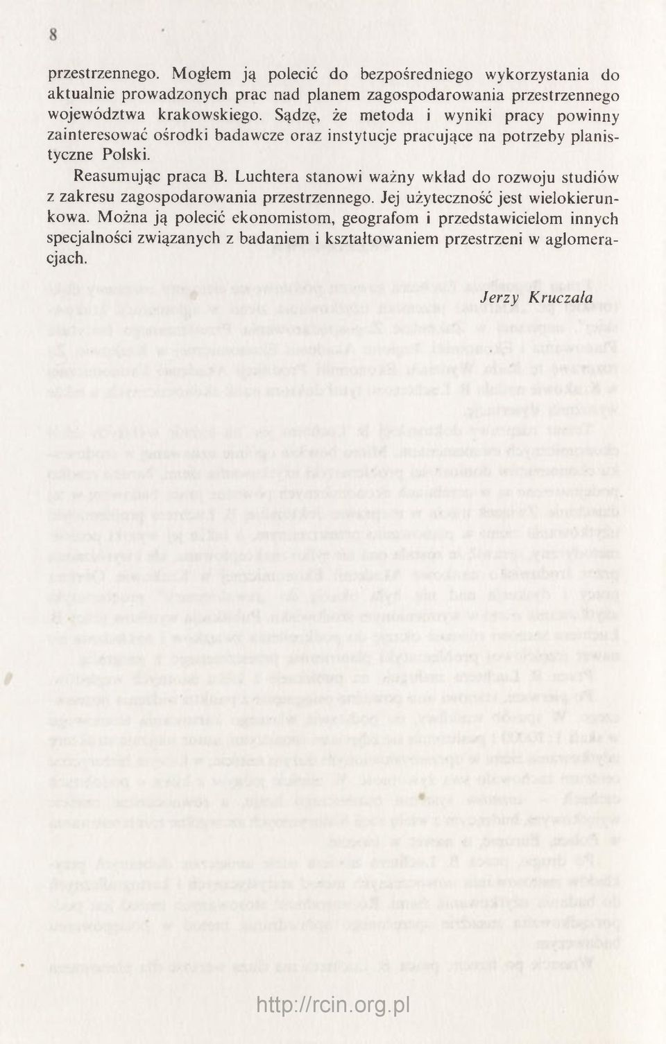 Sądzę, że metoda i wyniki pracy powinny zainteresować ośrodki badawcze oraz instytucje pracujące na potrzeby planistyczne Polski. Reasumując praca B.