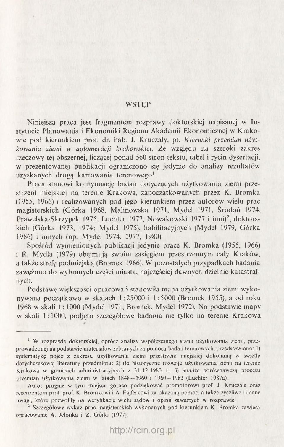 Ze względu na szeroki zakres rzeczowy tej obszernej, liczącej ponad 560 stron tekstu, tabel i rycin dysertacji, w prezentowanej publikacji ograniczono się jedynie do analizy rezultatów uzyskanych