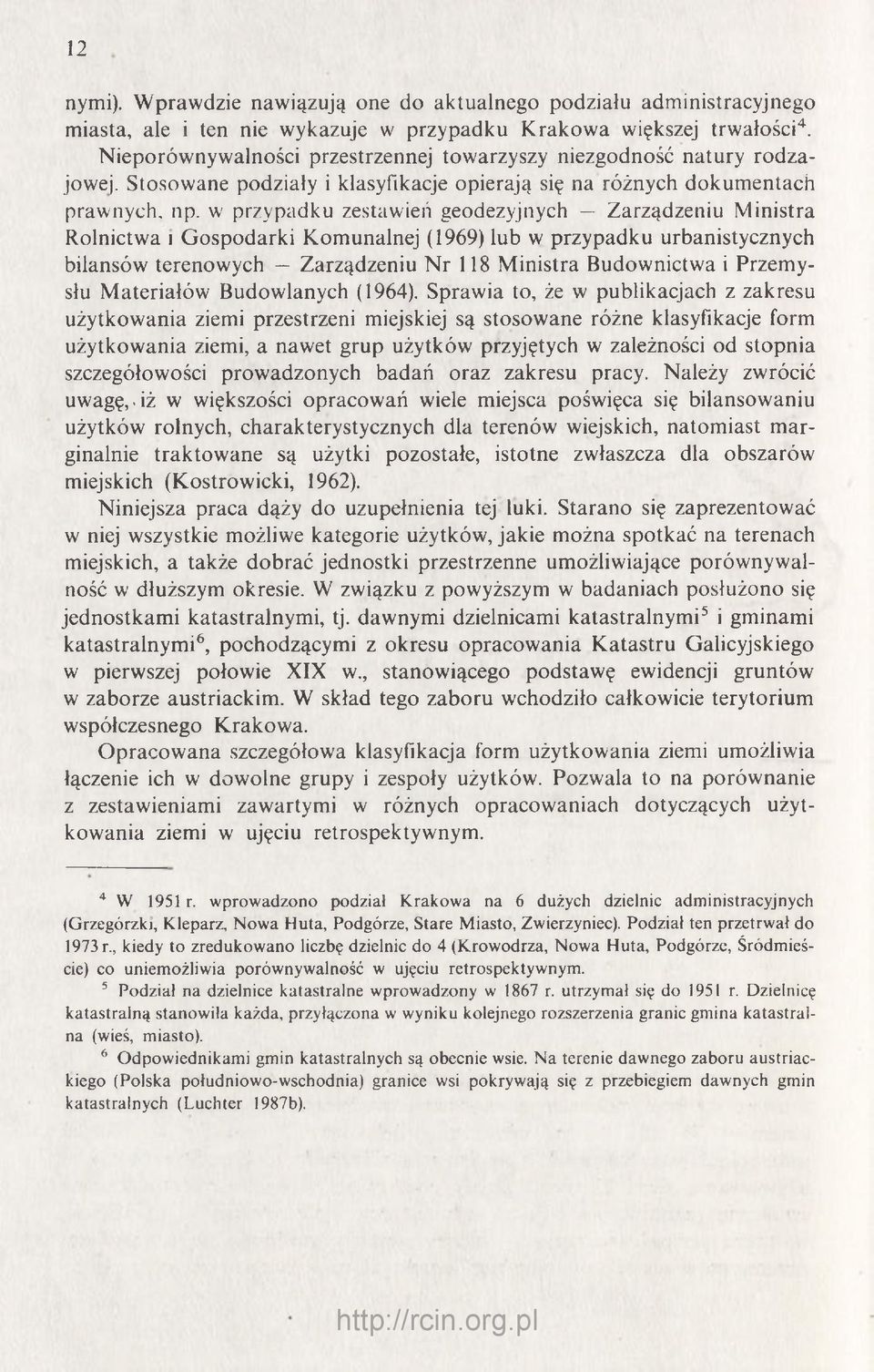 w przypadku zestawień geodezyjnych Zarządzeniu Ministra Rolnictwa i Gospodarki Komunalnej (1969) lub w przypadku urbanistycznych bilansów terenowych Zarządzeniu Nr 118 Ministra Budownictwa i