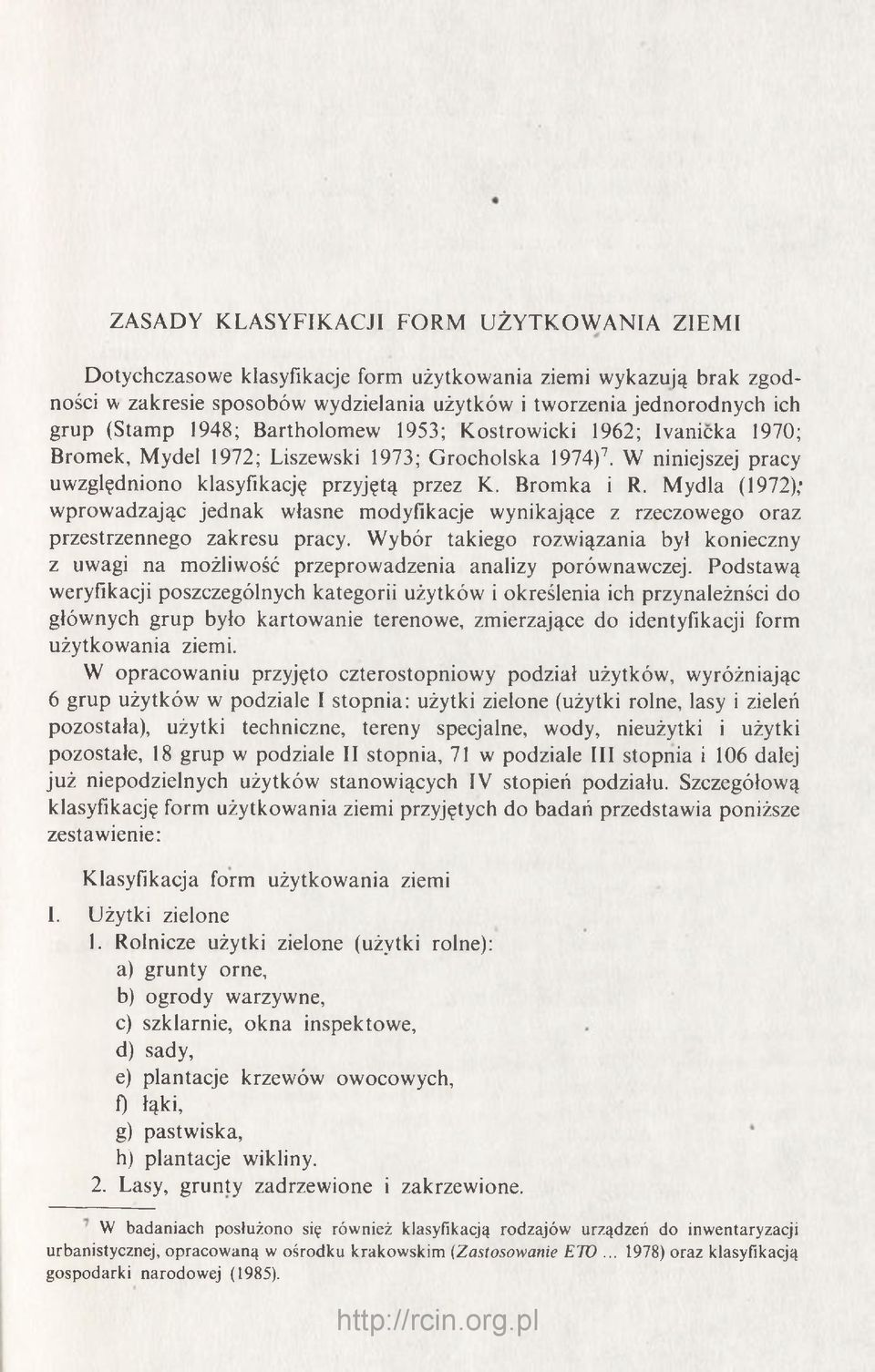 Mydlą (1972); wprowadzając jednak własne modyfikacje wynikające z rzeczowego oraz przestrzennego zakresu pracy.