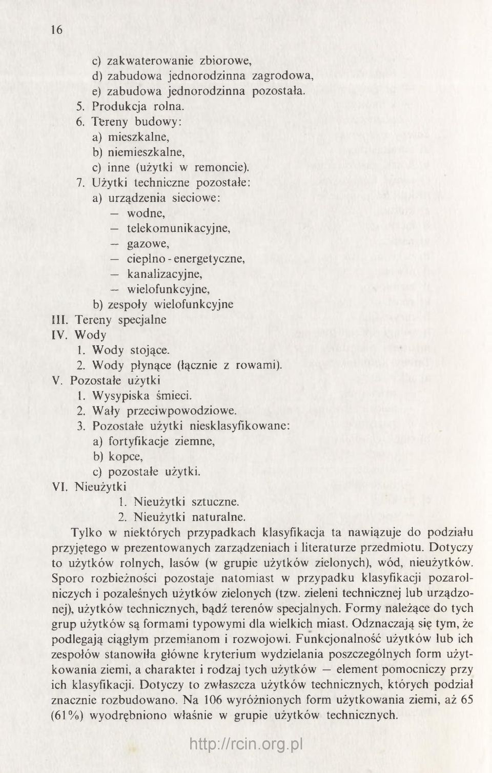 Użytki techniczne pozostałe: a) urządzenia sieciowe: wodne, telekomunikacyjne, gazowe, cieplno - energetyczne, kanalizacyjne, wielofunkcyjne, b) zespoły wielofunkcyjne III. Tereny specjalne IV.