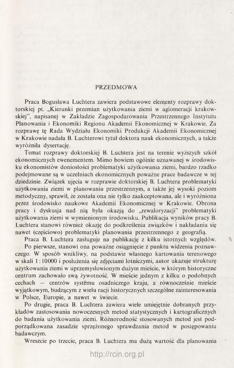 Za rozprawę tę Rada Wydziału Ekonomiki Produkcji Akademii Ekonomicznej w Krakowie nadała B. Luchterowi tytuł doktora nauk ekonomicznych, a także wyróżniła dysertację. Temat rozprawy doktorskiej B.