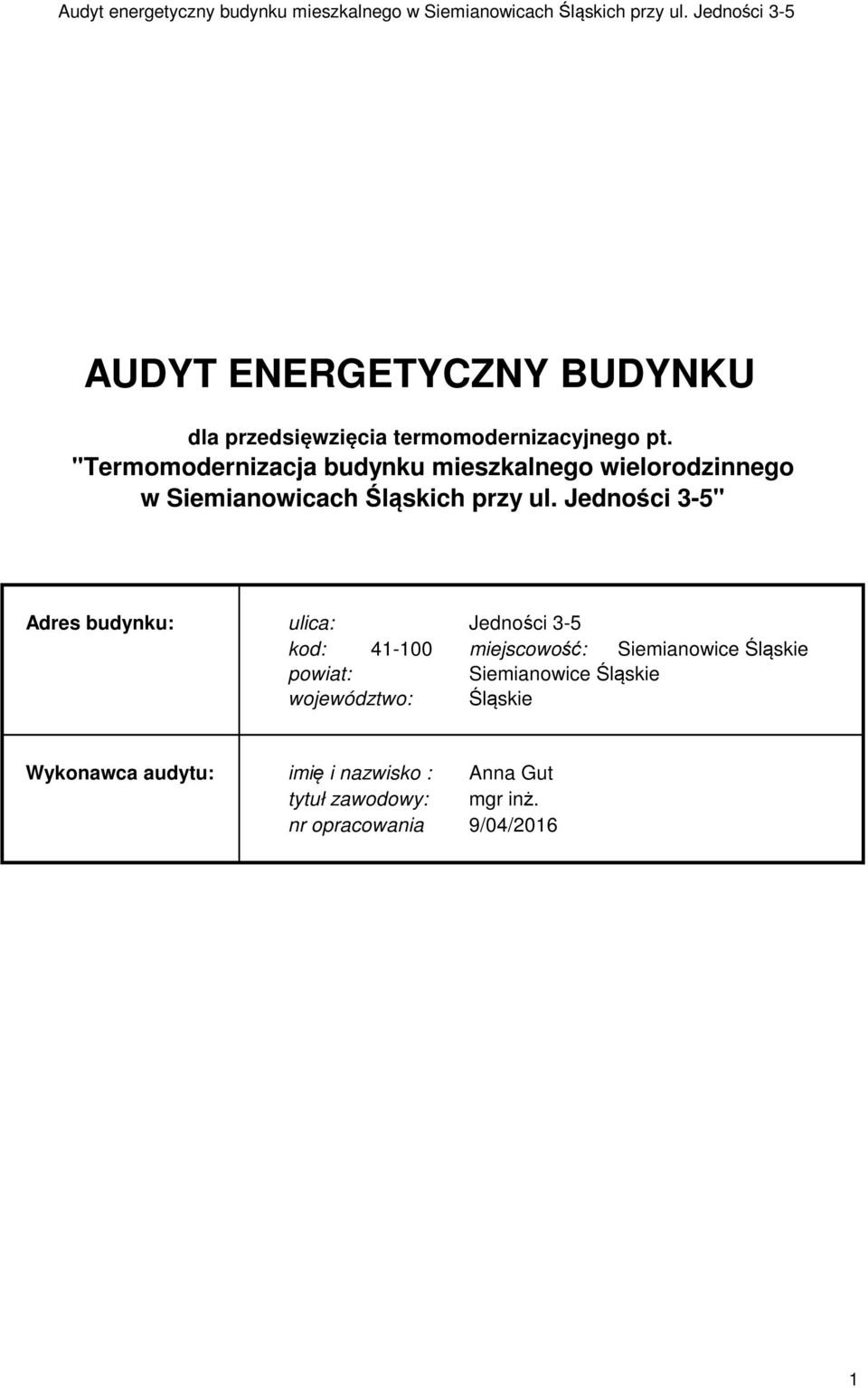 Jedności 3-5" Adres budynku: ulica: Jedności 3-5 kod: 41-100 miejscowość: Siemianowice Śląskie