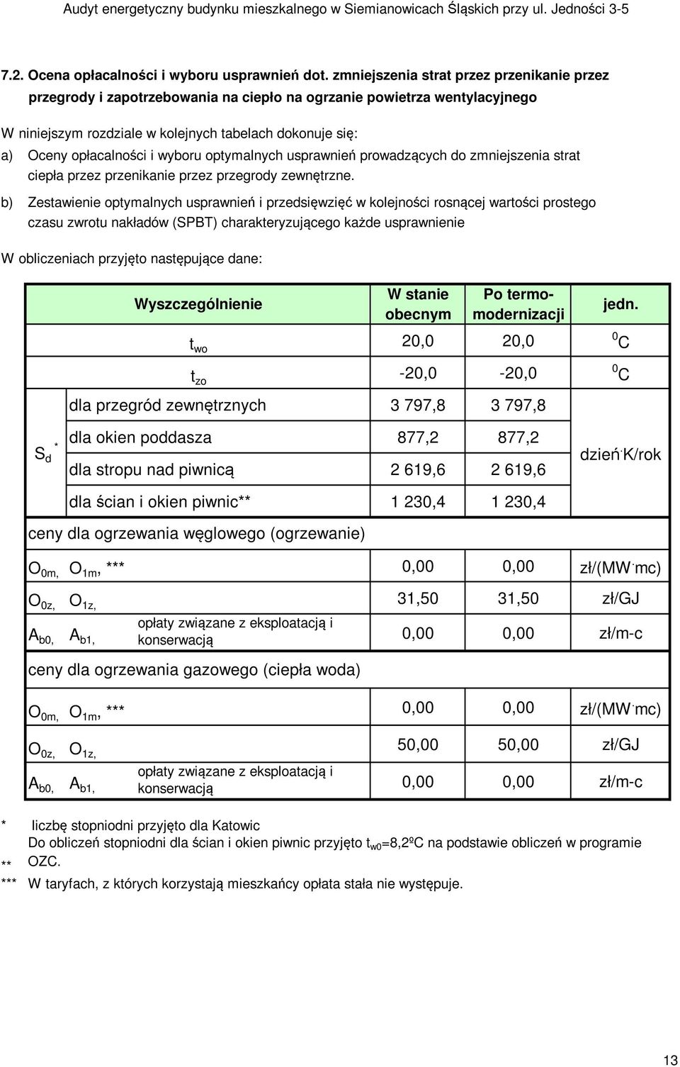 wyboru optymalnych usprawnień prowadzących do zmniejszenia strat ciepła przez przenikanie przez przegrody zewnętrzne.