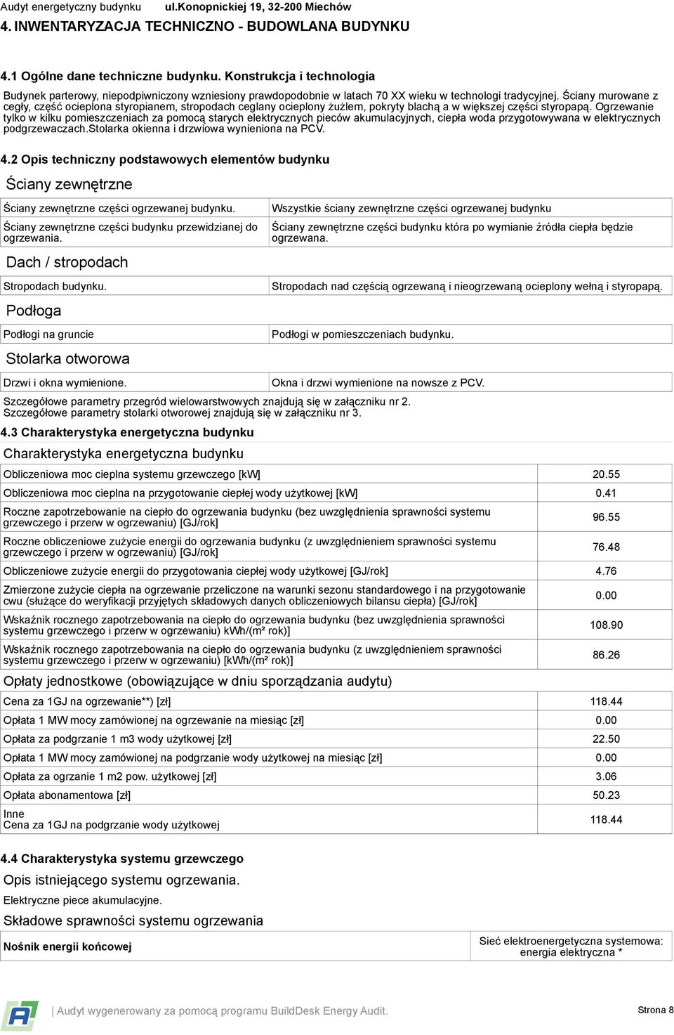 Ściany murowane z cegły, część ocieplona styropianem, stropodach ceglany ocieplony żużlem, pokryty blachą a w większej części styropapą.