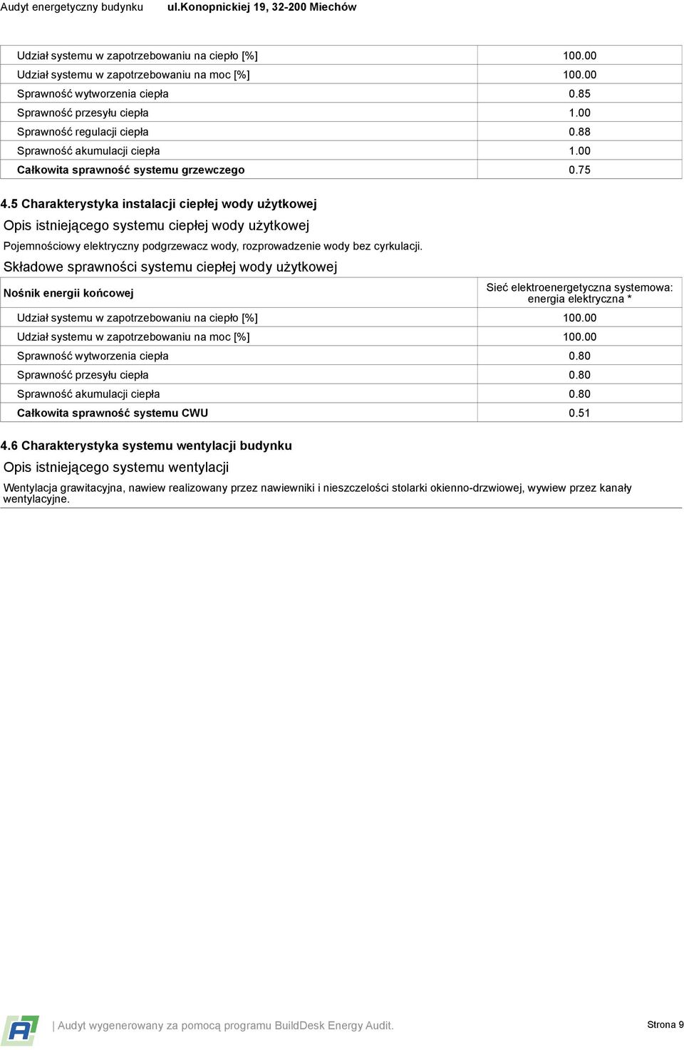 5 Charakterystyka instalacji ciepłej wody użytkowej Opis istniejącego systemu ciepłej wody użytkowej Pojemnościowy elektryczny podgrzewacz wody, rozprowadzenie wody bez cyrkulacji.