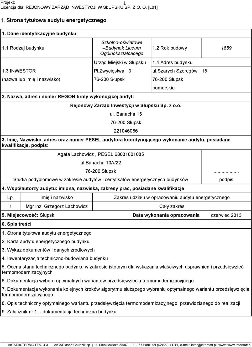 Nazwa, adres i numer REGON firmy wykonującej audyt: pomorskie Rejonowy Zarząd Inwestycji w Słupsku Sp. z o.o. ul. Banacha 15 6- Słupsk 14686 3.
