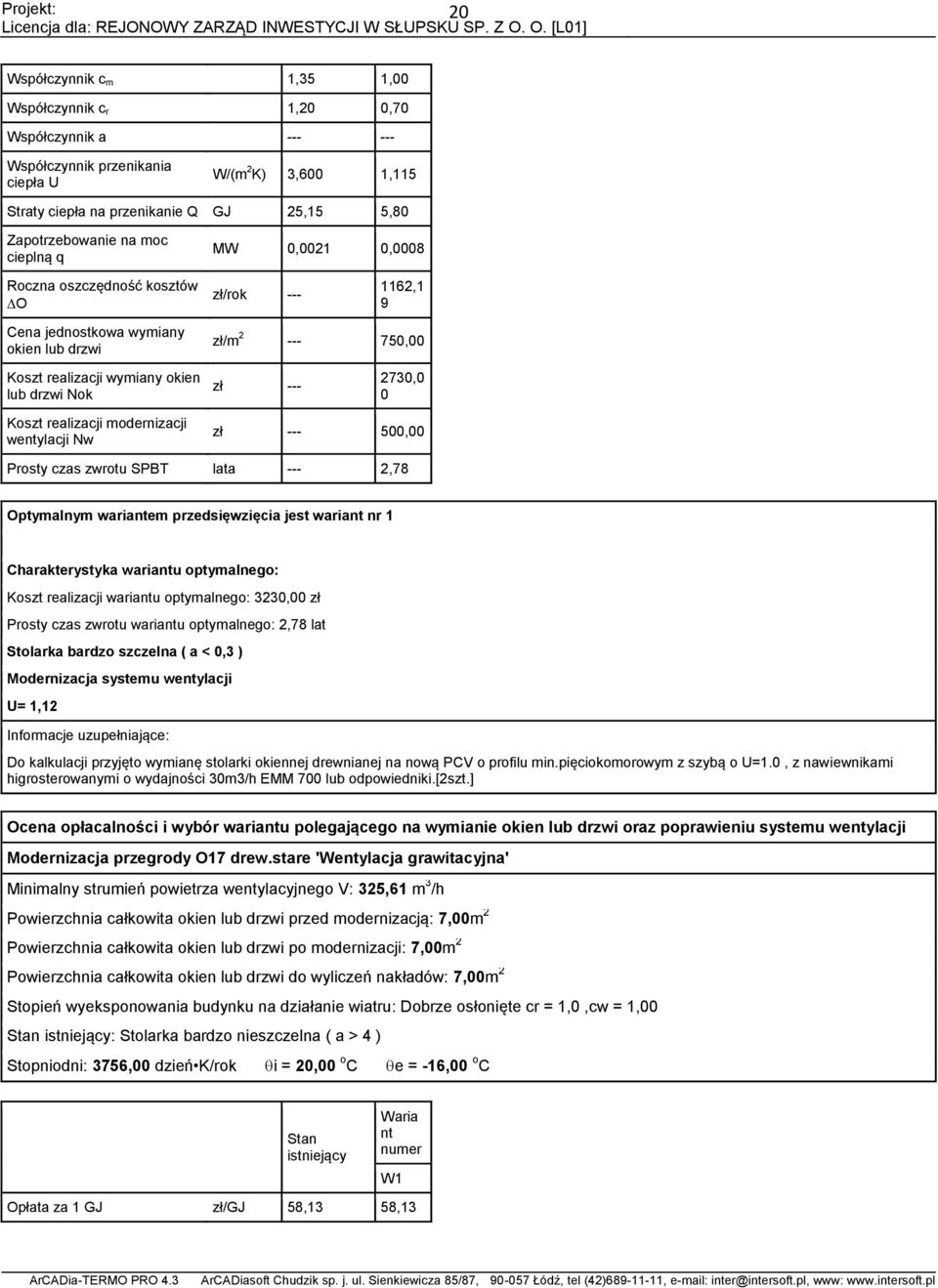 wentylacji Nw zł --- 5, Prosty czas zwrotu SPBT lata ---,8 Optymalnym wariantem przedsięwzięcia jest wariant nr 1 Charakterystyka wariantu optymalnego: Koszt realizacji wariantu optymalnego: 33, zł