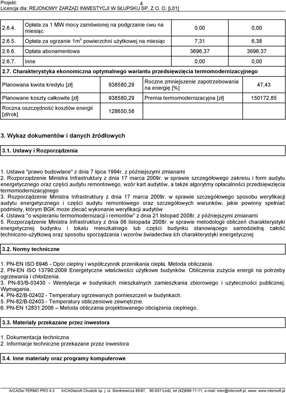 całkowite [zł] 93858,9 Premia termomodernizacyjna [zł] 151,85 Roczna oszczędność kosztów energii [zł/rok] 1865,58 4,43 3. Wykaz dokumentów i danych źródłowych 3.1. Ustawy i Rozporządzenia 1.