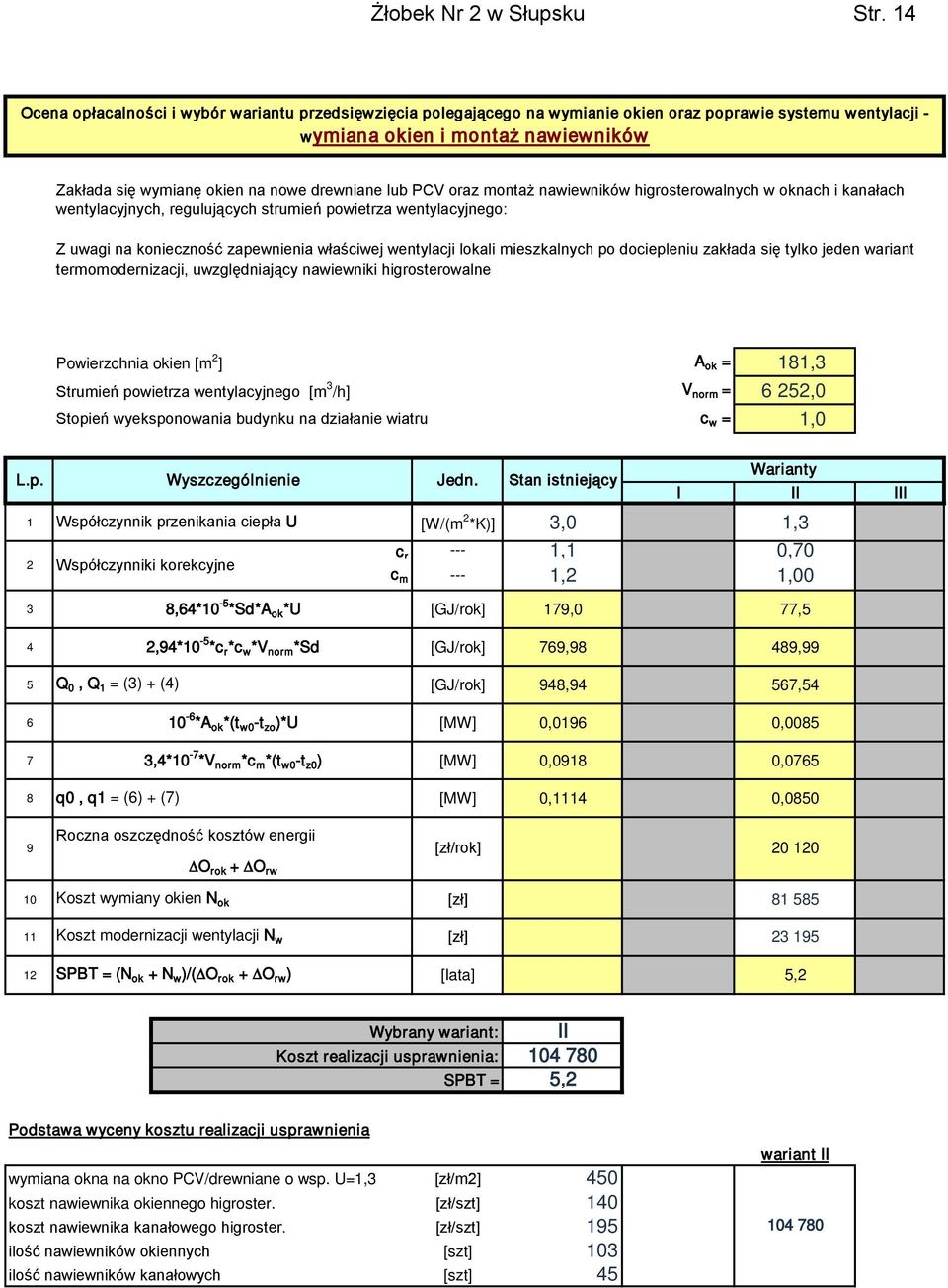 lub PCV oraz montaż nawiewników higrosterowalnych w oknach i kanałach wentylacyjnych, regulujących strumień powietrza wentylacyjnego: Z uwagi na konieczność zapewnienia właściwej wentylacji lokali