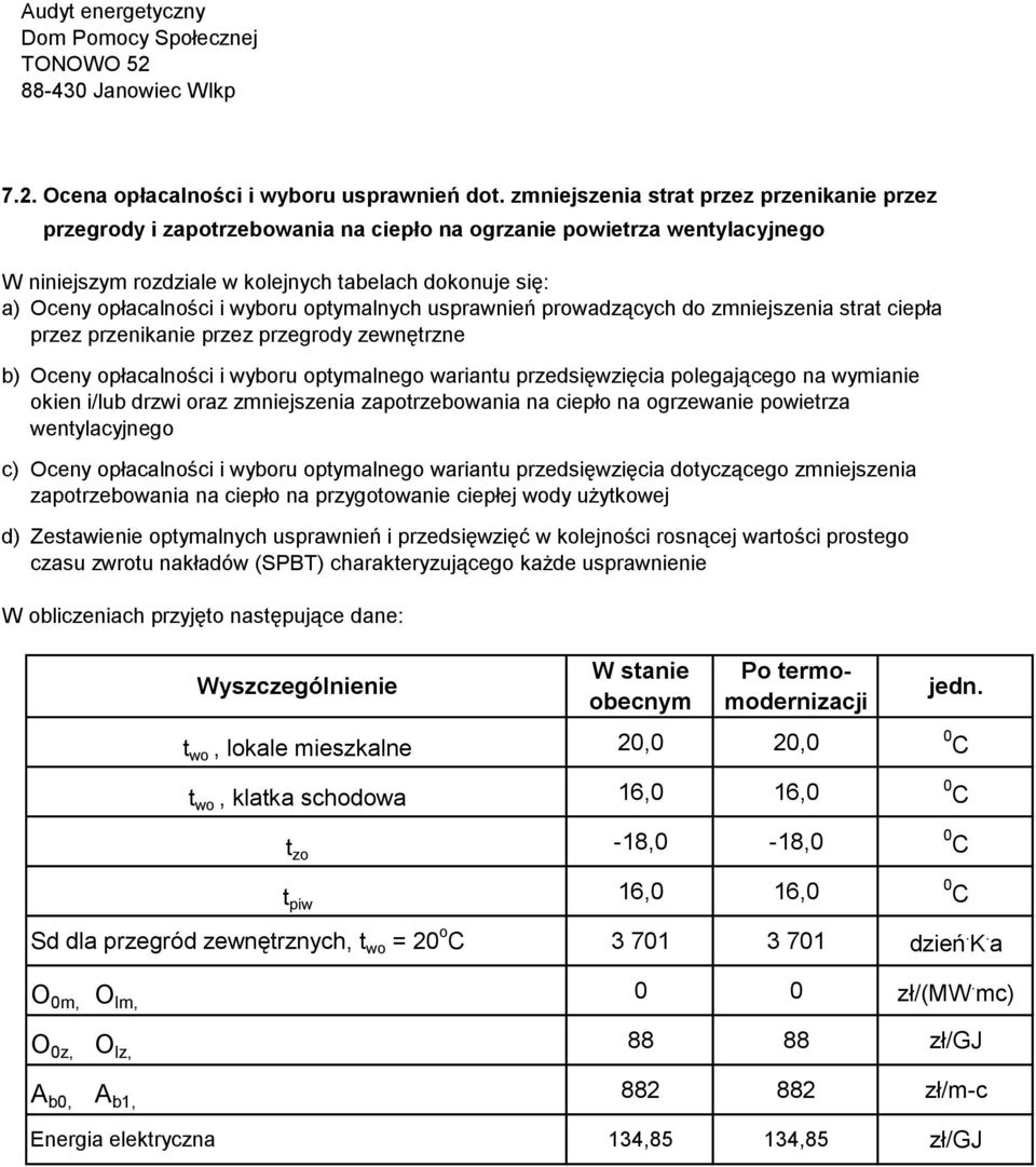 wyboru optymalnych usprawnień prowadzących do zmniejszenia strat ciepła przez przenikanie przez przegrody zewnętrzne b) Oceny opłacalności i wyboru optymalnego wariantu przedsięwzięcia polegającego