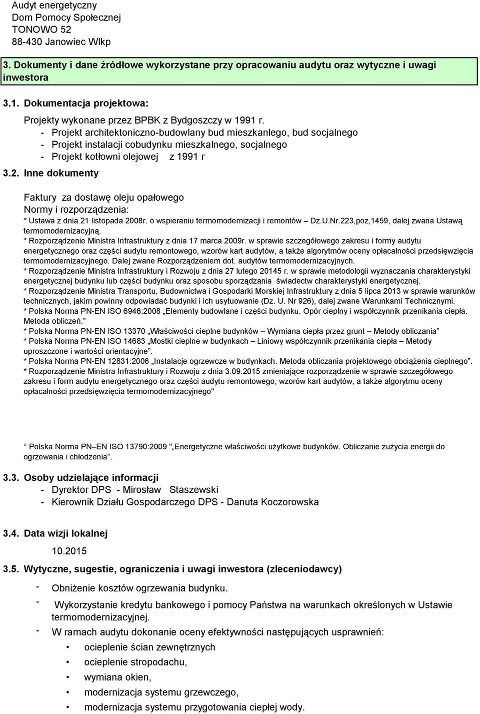 Inne dokumenty Faktury za dostawę oleju opałowego Normy i rozporządzenia: * Ustawa z dnia 21 listopada 2008r. o wspieraniu termomodernizacji i remontów Dz.U.Nr.