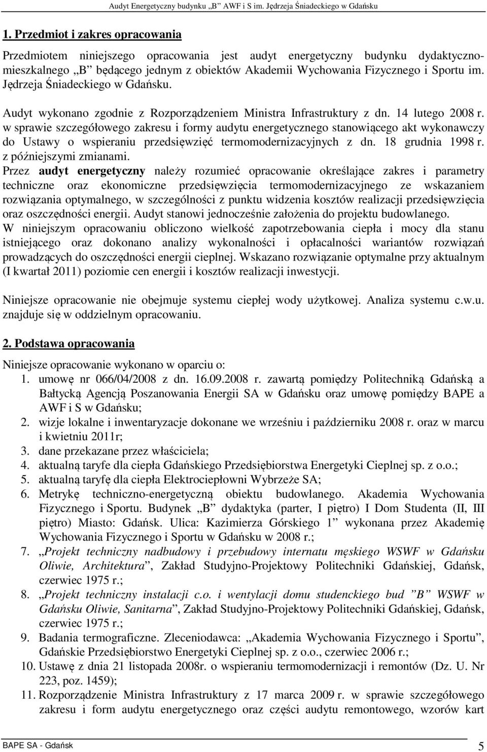 w sprawie szczegółowego zakresu i formy audytu energetycznego stanowiącego akt wykonawczy do Ustawy o wspieraniu przedsięwzięć termomodernizacyjnych z dn. 18 grudnia 1998 r. z późniejszymi zmianami.