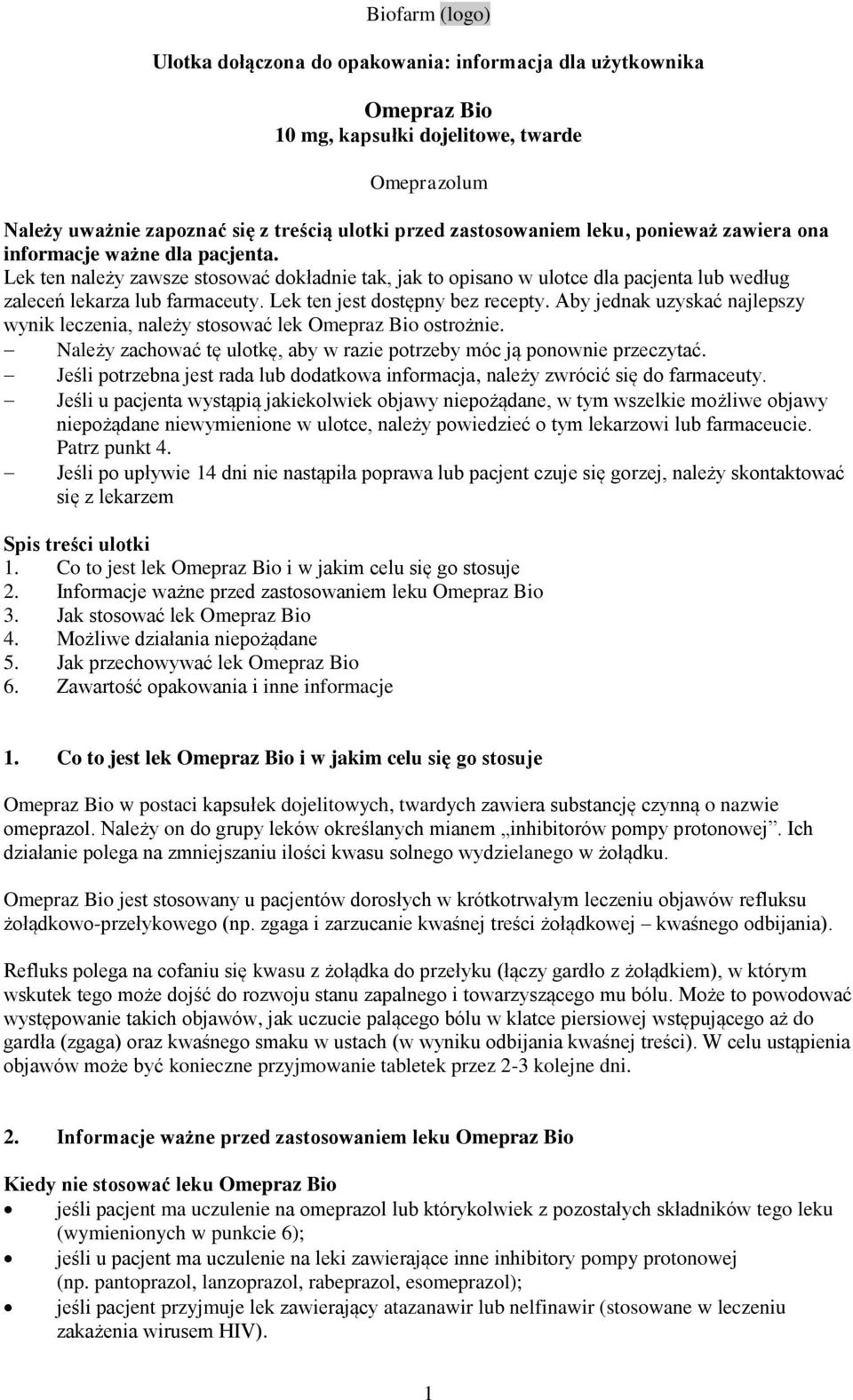Lek ten jest dostępny bez recepty. Aby jednak uzyskać najlepszy wynik leczenia, należy stosować lek Omepraz Bio ostrożnie. Należy zachować tę ulotkę, aby w razie potrzeby móc ją ponownie przeczytać.