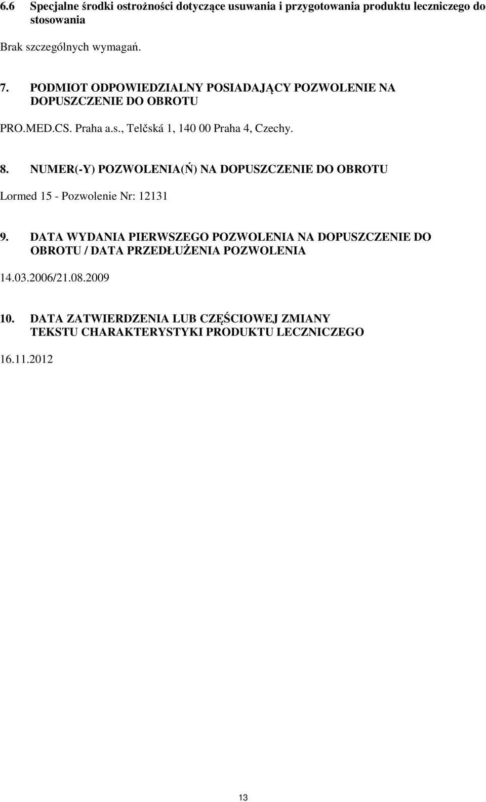 NUMER(-Y) POZWOLENIA(Ń) NA DOPUSZCZENIE DO OBROTU Lormed 15 - Pozwolenie Nr: 12131 9.