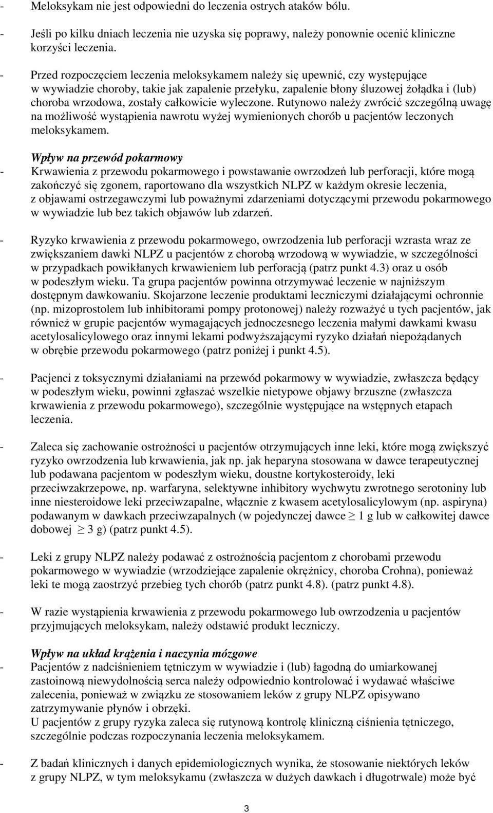całkowicie wyleczone. Rutynowo należy zwrócić szczególną uwagę na możliwość wystąpienia nawrotu wyżej wymienionych chorób u pacjentów leczonych meloksykamem.