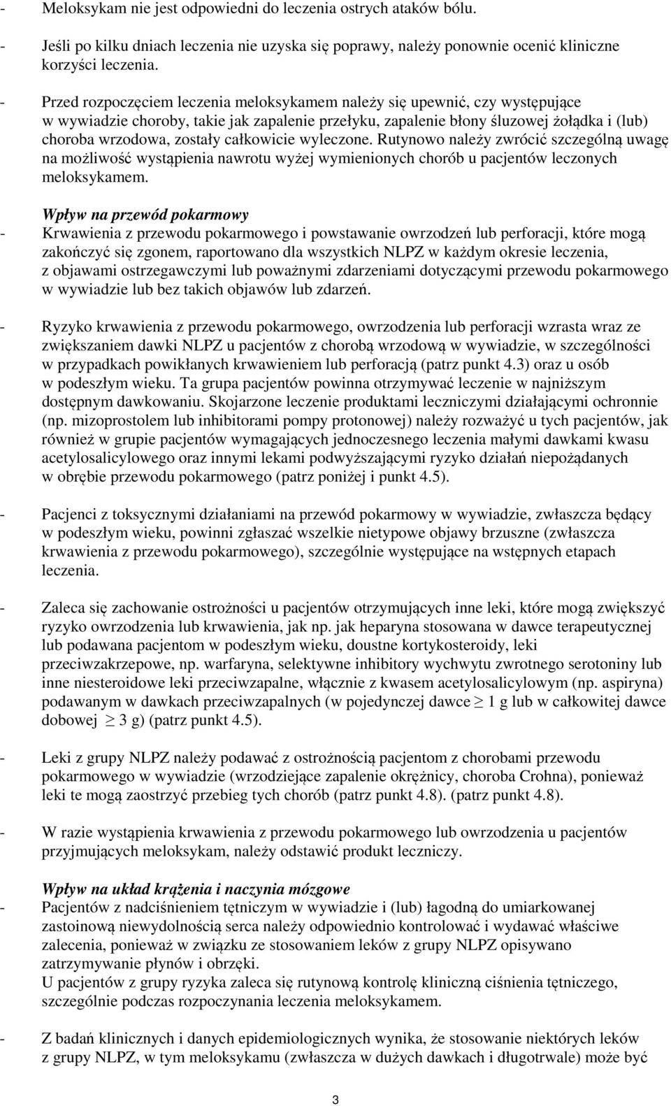 całkowicie wyleczone. Rutynowo należy zwrócić szczególną uwagę na możliwość wystąpienia nawrotu wyżej wymienionych chorób u pacjentów leczonych meloksykamem.