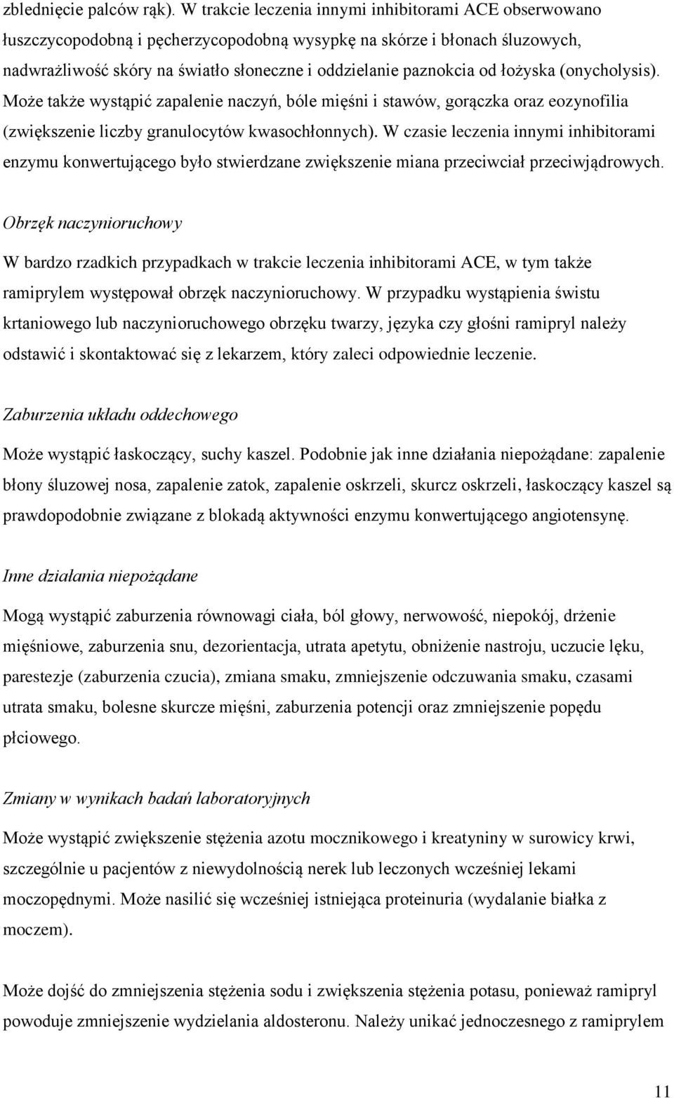 łożyska (onycholysis). Może także wystąpić zapalenie naczyń, bóle mięśni i stawów, gorączka oraz eozynofilia (zwiększenie liczby granulocytów kwasochłonnych).