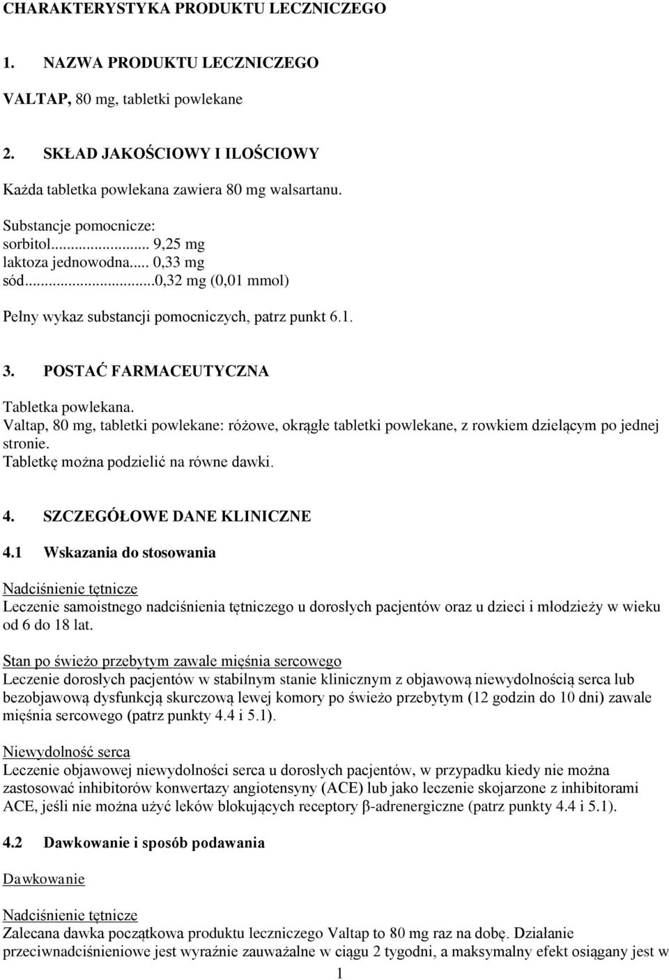 Valtap, 80 mg, tabletki powlekane: różowe, okrągłe tabletki powlekane, z rowkiem dzielącym po jednej stronie. Tabletkę można podzielić na równe dawki. 4. SZCZEGÓŁOWE DANE KLINICZNE 4.
