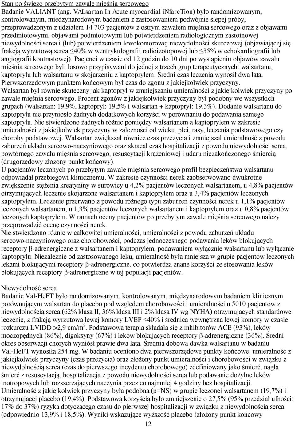 zawałem mięśnia sercowego oraz z objawami przedmiotowymi, objawami podmiotowymi lub potwierdzeniem radiologicznym zastoinowej niewydolności serca i (lub) potwierdzeniem lewokomorowej niewydolności