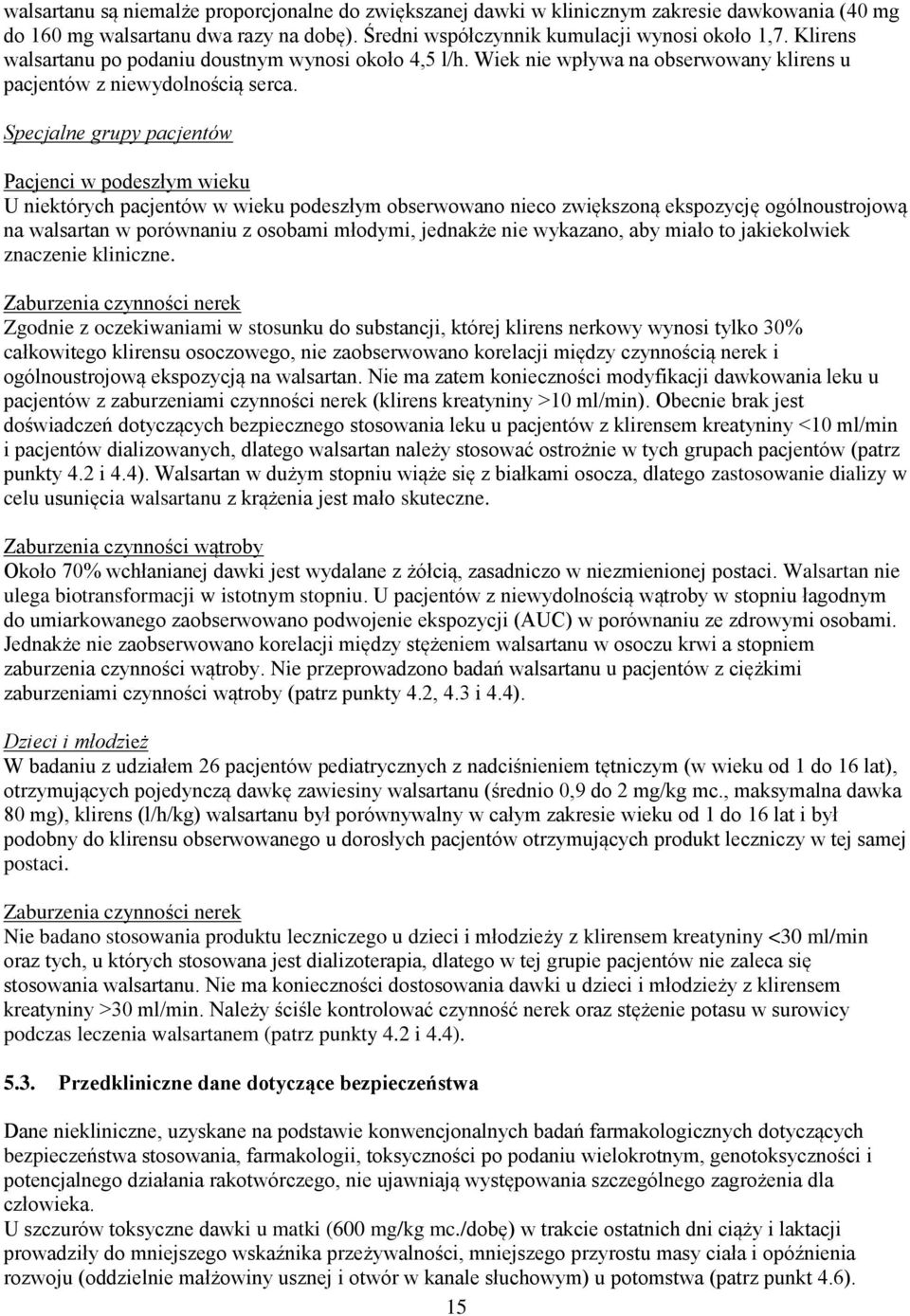 Specjalne grupy pacjentów Pacjenci w podeszłym wieku U niektórych pacjentów w wieku podeszłym obserwowano nieco zwiększoną ekspozycję ogólnoustrojową na walsartan w porównaniu z osobami młodymi,