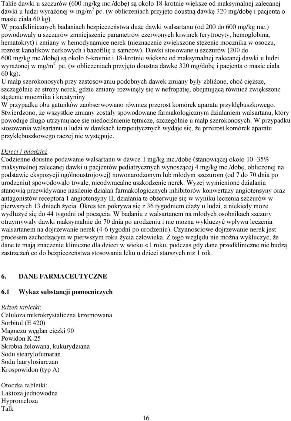 ) powodowały u szczurów zmniejszenie parametrów czerwonych krwinek (erytrocyty, hemoglobina, hematokryt) i zmiany w hemodynamice nerek (nieznacznie zwiększone stężenie mocznika w osoczu, rozrost
