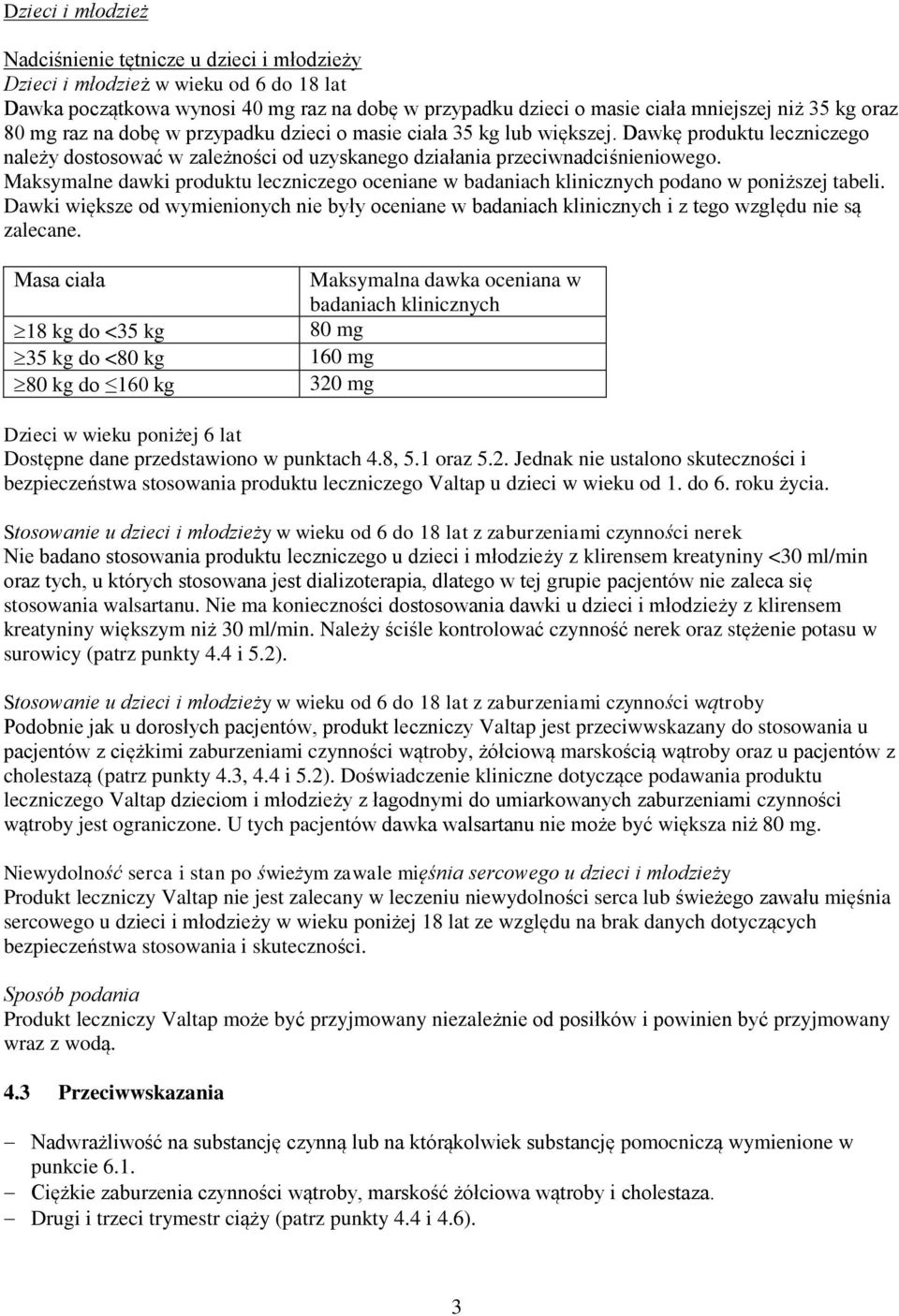 Maksymalne dawki produktu leczniczego oceniane w badaniach klinicznych podano w poniższej tabeli.