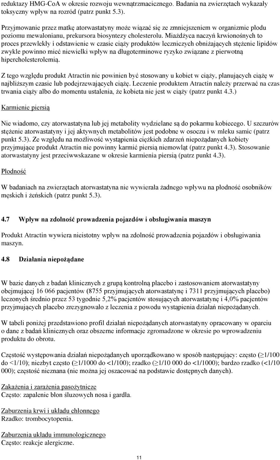 Miażdżyca naczyń krwionośnych to proces przewlekły i odstawienie w czasie ciąży produktów leczniczych obniżających stężenie lipidów zwykle powinno mieć niewielki wpływ na długoterminowe ryzyko