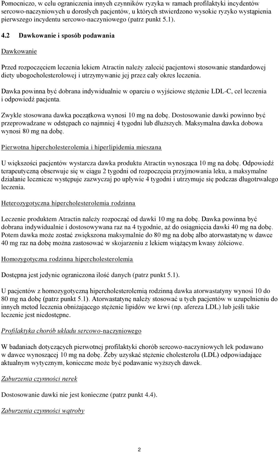 2 Dawkowanie i sposób podawania Dawkowanie Przed rozpoczęciem leczenia lekiem Atractin należy zalecić pacjentowi stosowanie standardowej diety ubogocholesterolowej i utrzymywanie jej przez cały okres