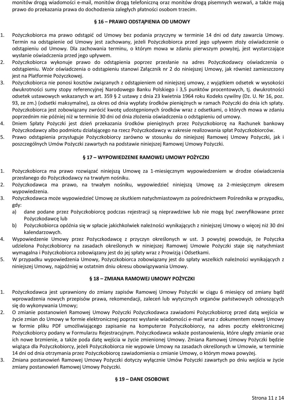 Termin na odstąpienie od Umowy jest zachowany, jeżeli Pożyczkobiorca przed jego upływem złoży oświadczenie o odstąpieniu od Umowy.