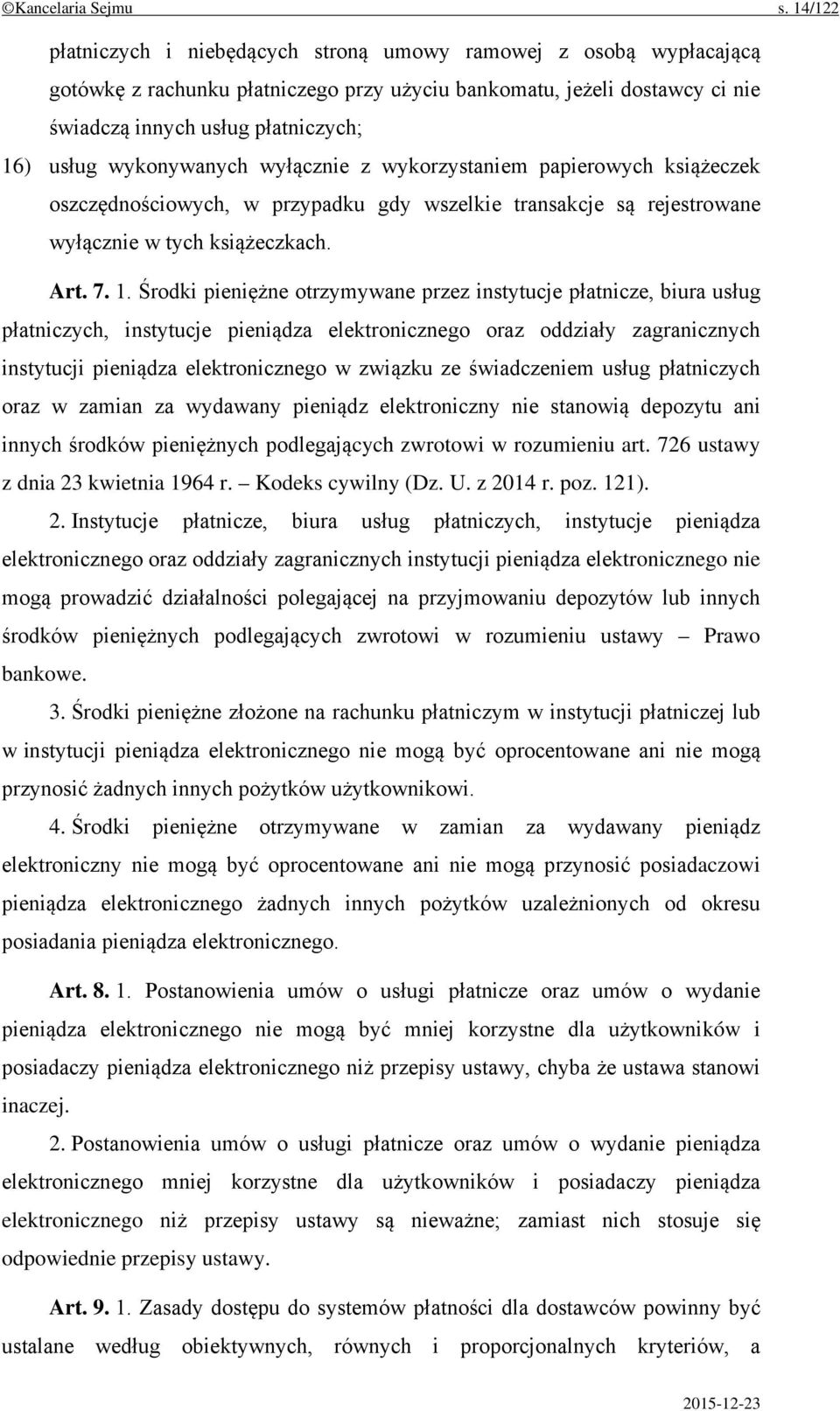 wykonywanych wyłącznie z wykorzystaniem papierowych książeczek oszczędnościowych, w przypadku gdy wszelkie transakcje są rejestrowane wyłącznie w tych książeczkach. Art. 7. 1.