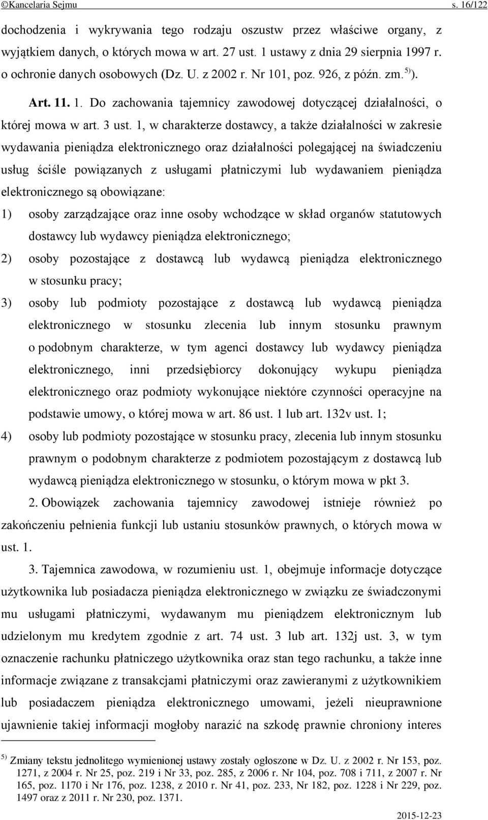 1, w charakterze dostawcy, a także działalności w zakresie wydawania pieniądza elektronicznego oraz działalności polegającej na świadczeniu usług ściśle powiązanych z usługami płatniczymi lub