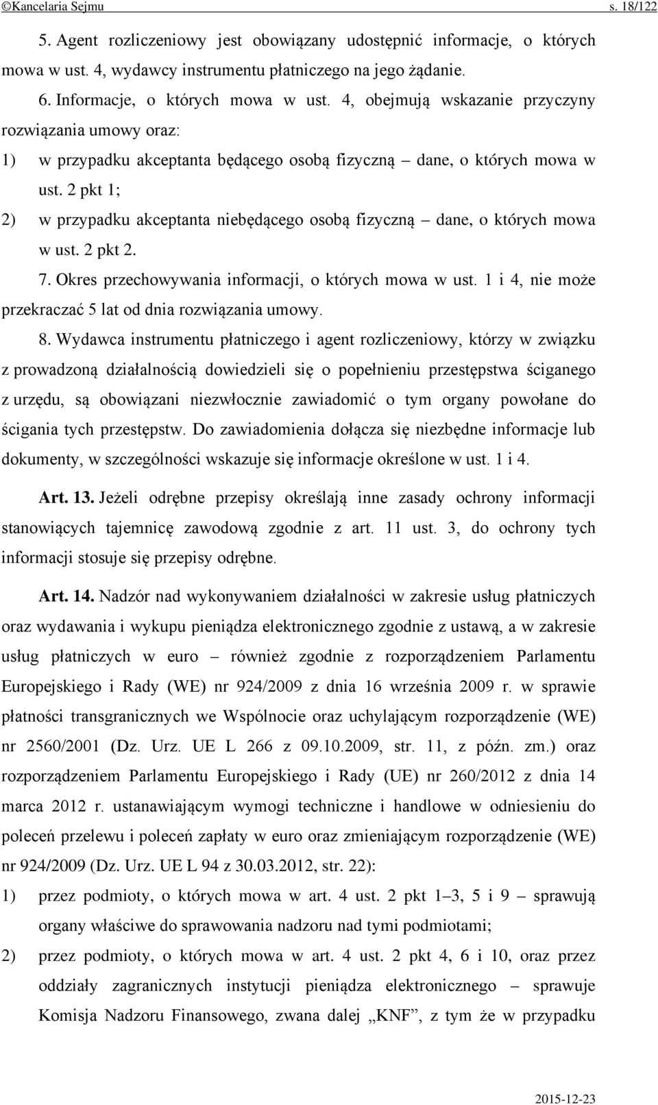 2 pkt 1; 2) w przypadku akceptanta niebędącego osobą fizyczną dane, o których mowa w ust. 2 pkt 2. 7. Okres przechowywania informacji, o których mowa w ust.