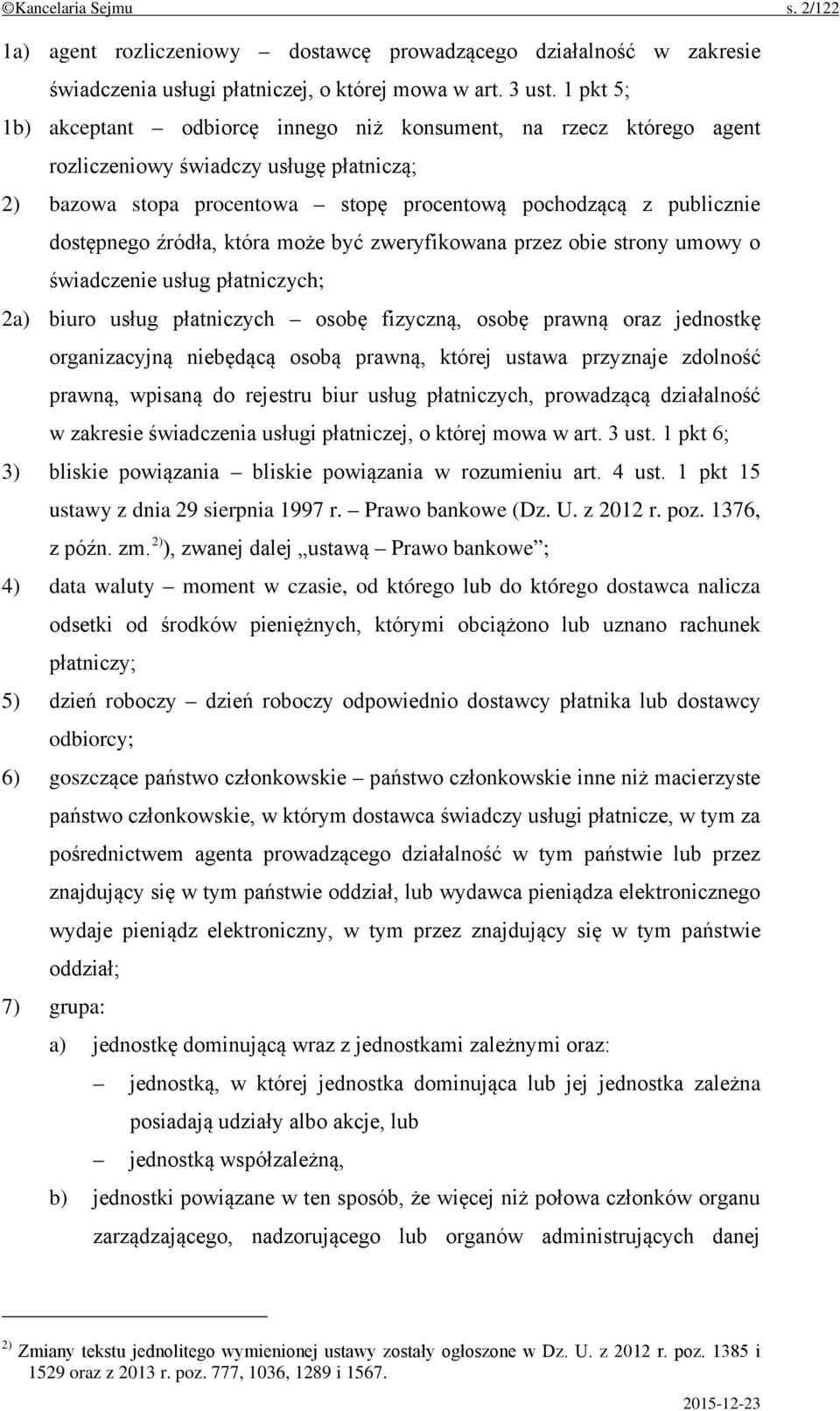 źródła, która może być zweryfikowana przez obie strony umowy o świadczenie usług płatniczych; 2a) biuro usług płatniczych osobę fizyczną, osobę prawną oraz jednostkę organizacyjną niebędącą osobą