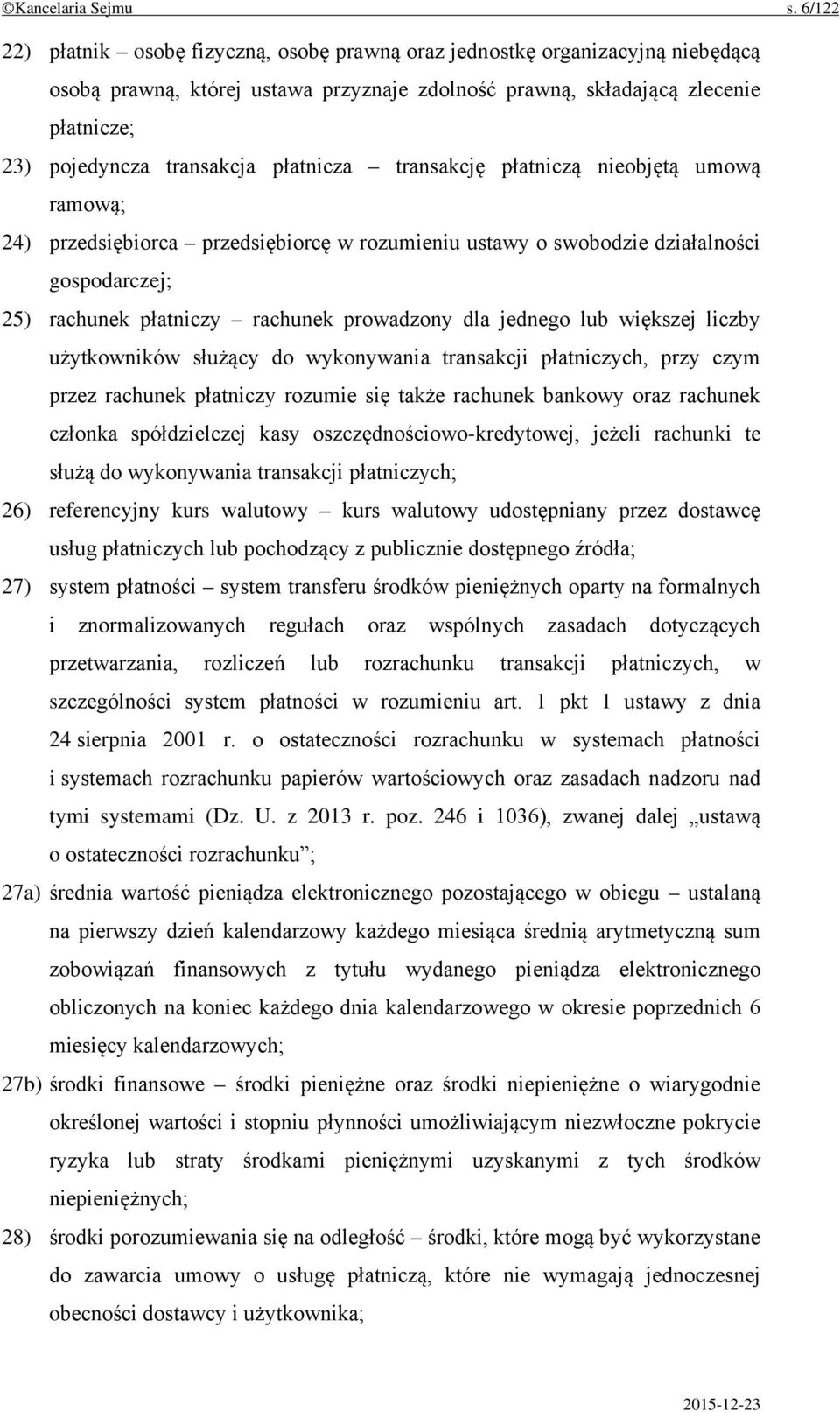 płatnicza transakcję płatniczą nieobjętą umową ramową; 24) przedsiębiorca przedsiębiorcę w rozumieniu ustawy o swobodzie działalności gospodarczej; 25) rachunek płatniczy rachunek prowadzony dla