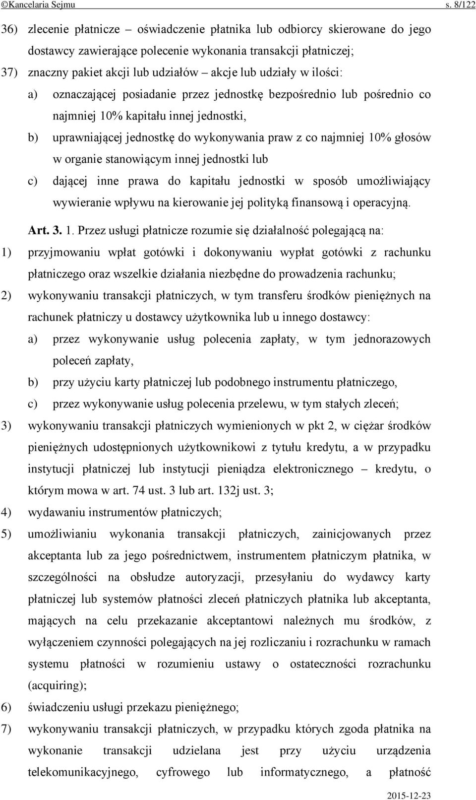 udziały w ilości: a) oznaczającej posiadanie przez jednostkę bezpośrednio lub pośrednio co najmniej 10% kapitału innej jednostki, b) uprawniającej jednostkę do wykonywania praw z co najmniej 10%