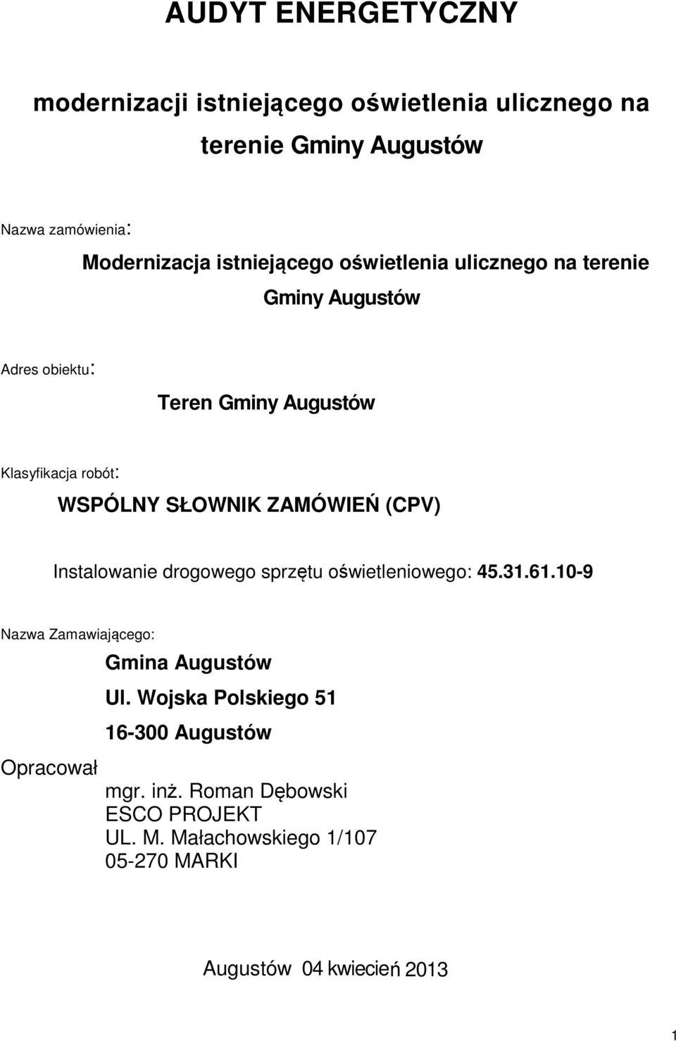SŁOWNIK ZAMÓWIEŃ (CPV) Instalowanie drogowego sprzętu oświetleniowego: 45.31.61.