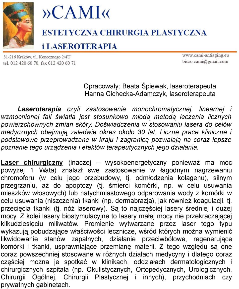 Liczne prace kliniczne i podstawowe przeprowadzane w kraju i zagranicą pozwalają na coraz lepsze poznanie tego urządzenia i efektów terapeutycznych jego działania.