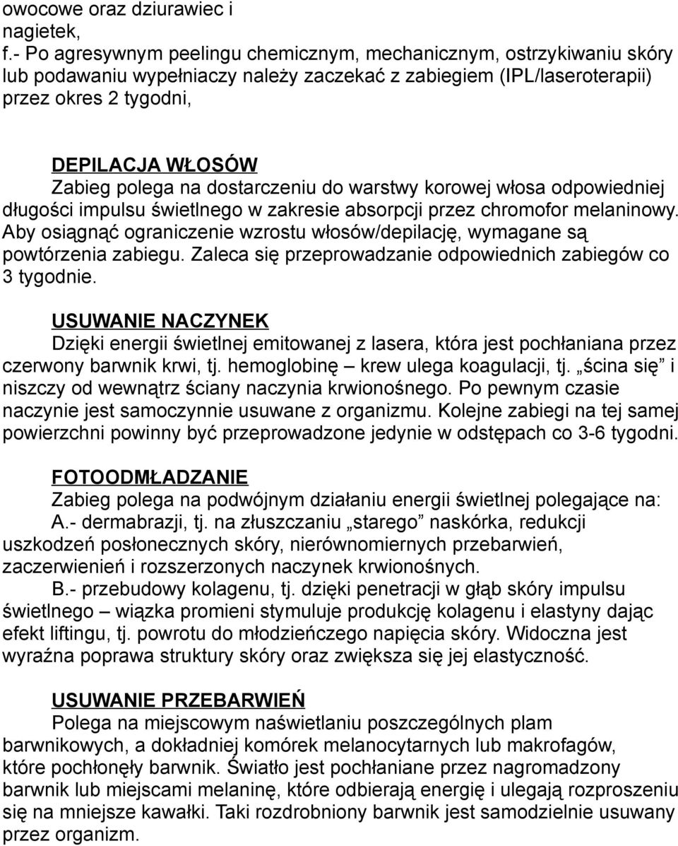 na dostarczeniu do warstwy korowej włosa odpowiedniej długości impulsu świetlnego w zakresie absorpcji przez chromofor melaninowy.