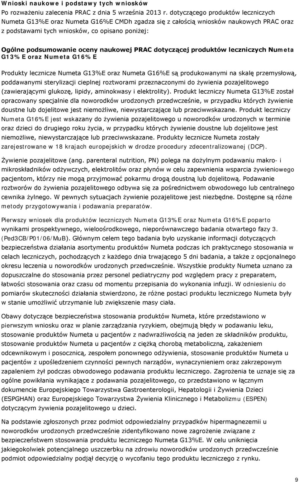 naukowej PRAC dotyczącej produktów leczniczych Numeta G13%E oraz Numeta G16%E Produkty lecznicze Numeta G13%E oraz Numeta G16%E są produkowanymi na skalę przemysłową, poddawanymi sterylizacji