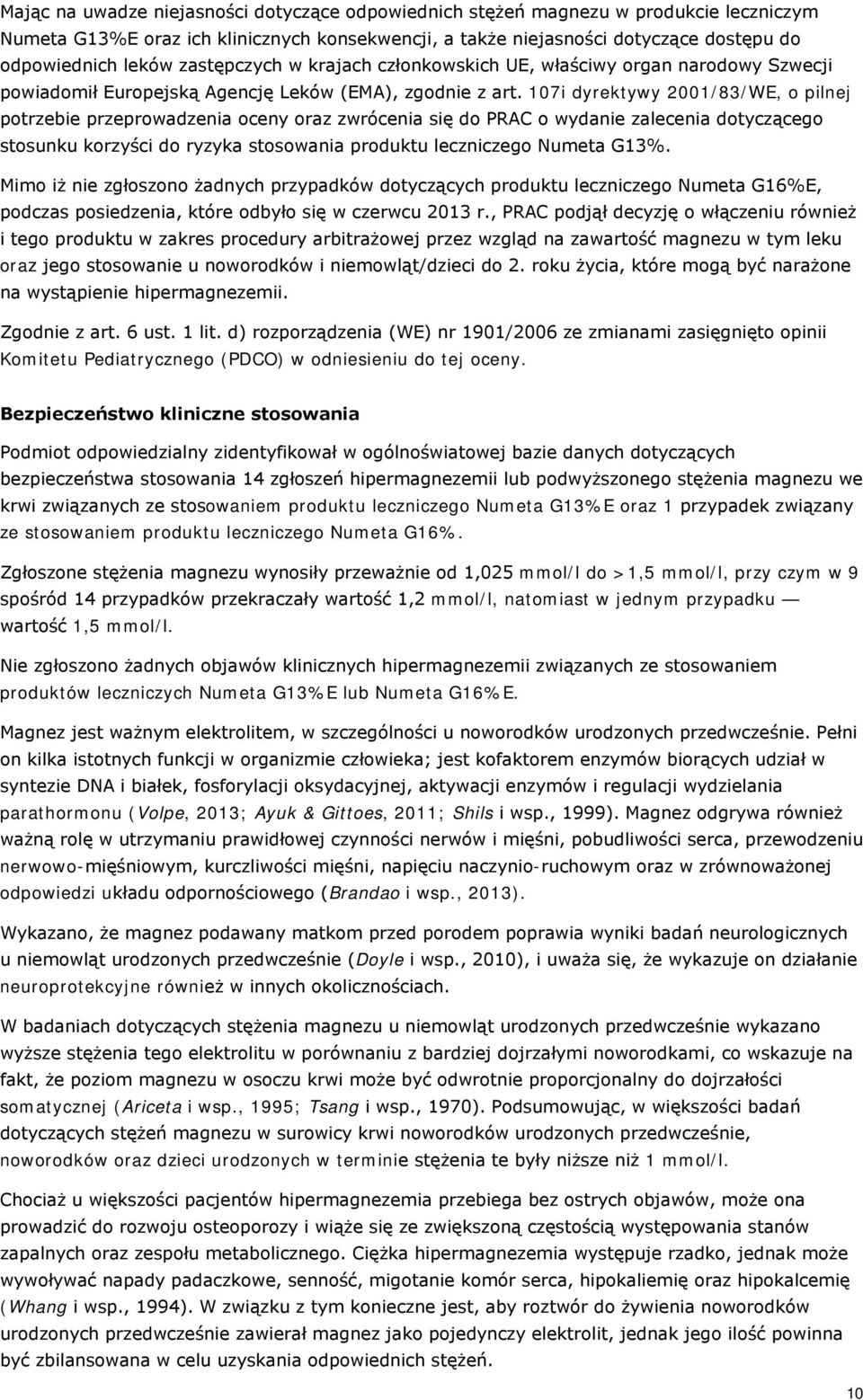 107i dyrektywy 2001/83/WE, o pilnej potrzebie przeprowadzenia oceny oraz zwrócenia się do PRAC o wydanie zalecenia dotyczącego stosunku korzyści do ryzyka stosowania produktu leczniczego Numeta G13%.