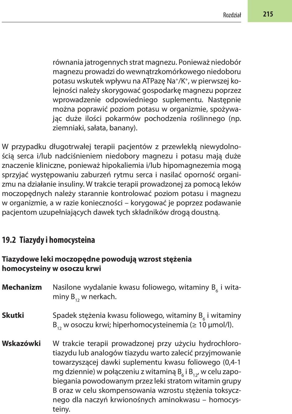 odpowiedniego suplementu. Następnie można poprawić poziom potasu w organizmie, spożywając duże ilości pokarmów pochodzenia roślinnego (np. ziemniaki, sałata, banany).