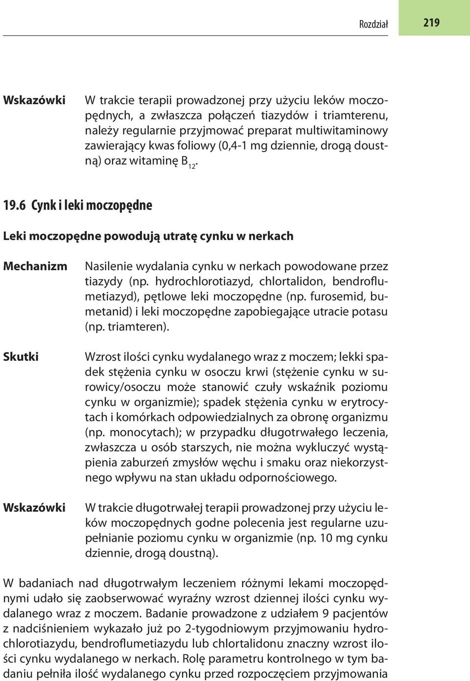 6 Cynk i leki moczopędne Leki moczopędne powodują utratę cynku w nerkach Skutki Nasilenie wydalania cynku w nerkach powodowane przez tiazydy (np.