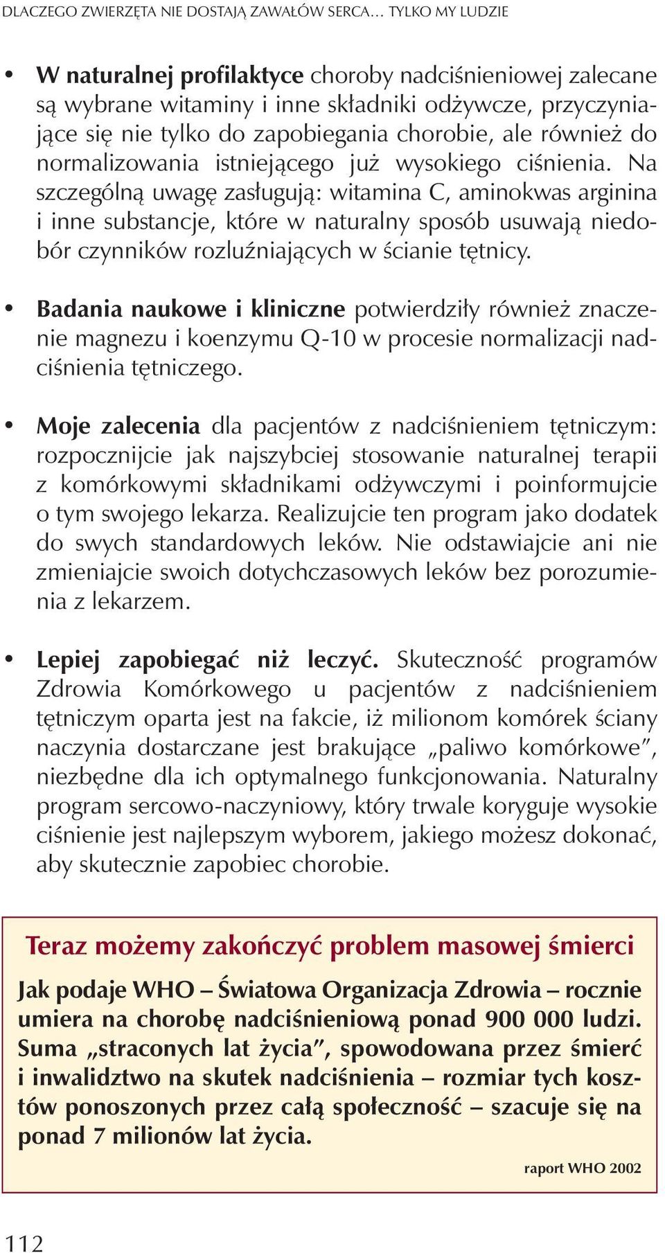 Na szczególn¹ uwagê zas³uguj¹: witamina C, aminokwas arginina i inne substancje, które w naturalny sposób usuwaj¹ niedobór czynników rozluÿniaj¹cych w œcianie têtnicy.