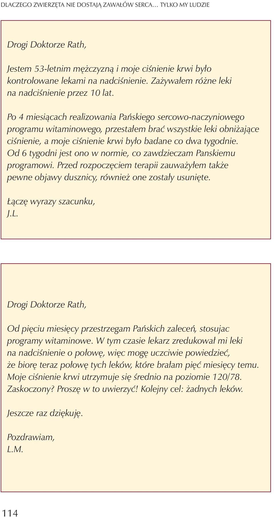 Po 4 miesi¹cach realizowania Pañskiego sercowo-naczyniowego programu witaminowego, przesta³em braæ wszystkie leki obni aj¹ce ciœnienie, a moje ciœnienie krwi by³o badane co dwa tygodnie.