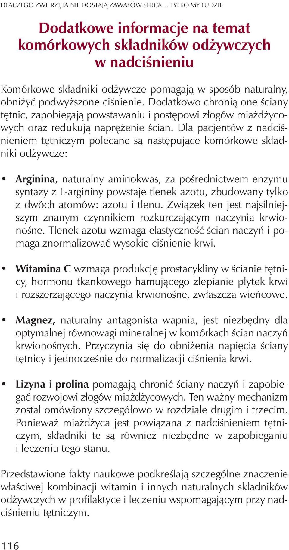 Dla pacjentów z nadciœnieniem têtniczym polecane s¹ nastêpuj¹ce komórkowe sk³adniki od ywcze: Arginina, naturalny aminokwas, za poœrednictwem enzymu syntazy z L-argininy powstaje tlenek azotu,