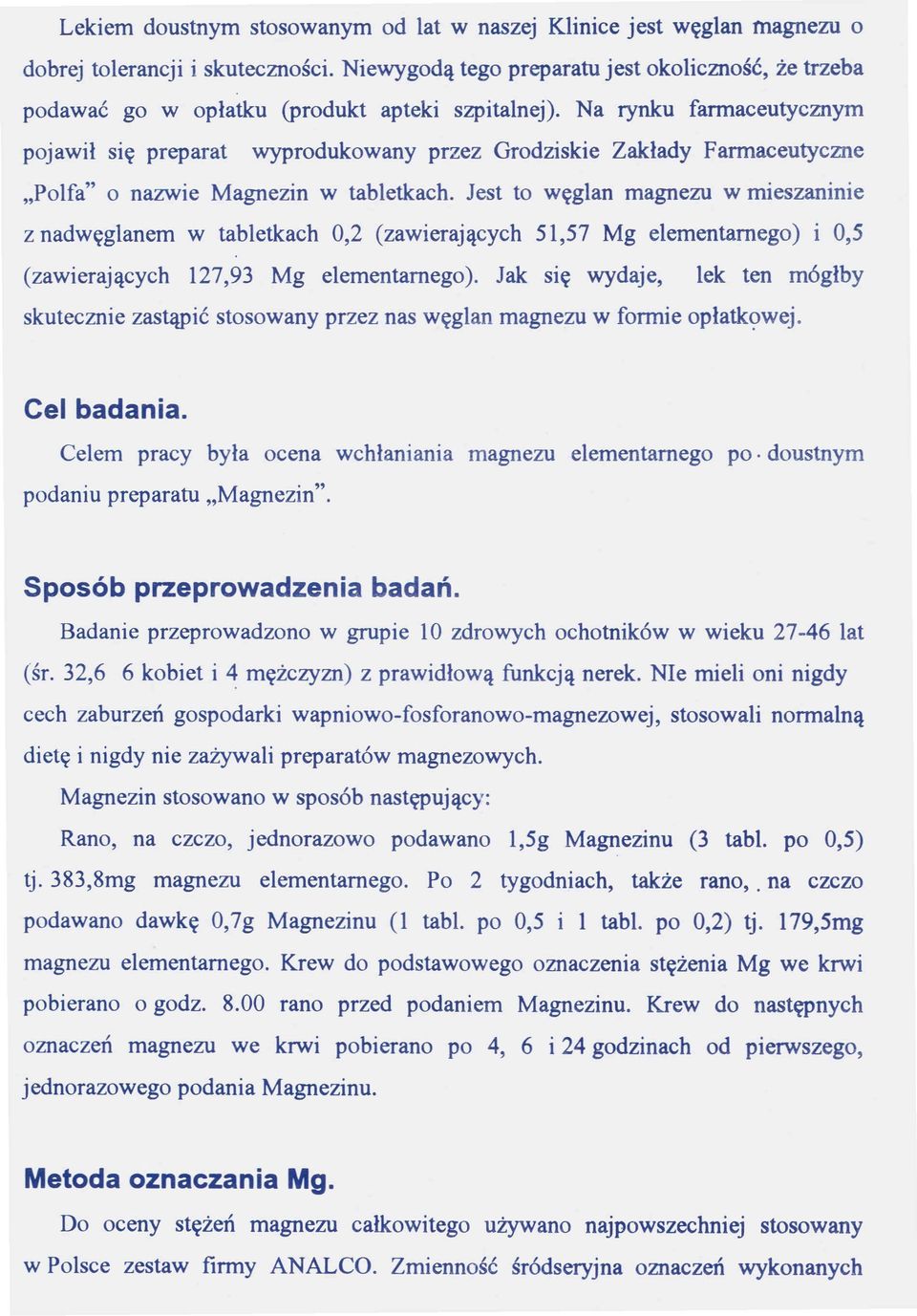 Na rynku farmaceutycznym pojawił się preparat wyprodukowany przez Grodziskie Zakłady Farmaceutyczne "Polfa" o nazwie Magnezin w tabletkach.