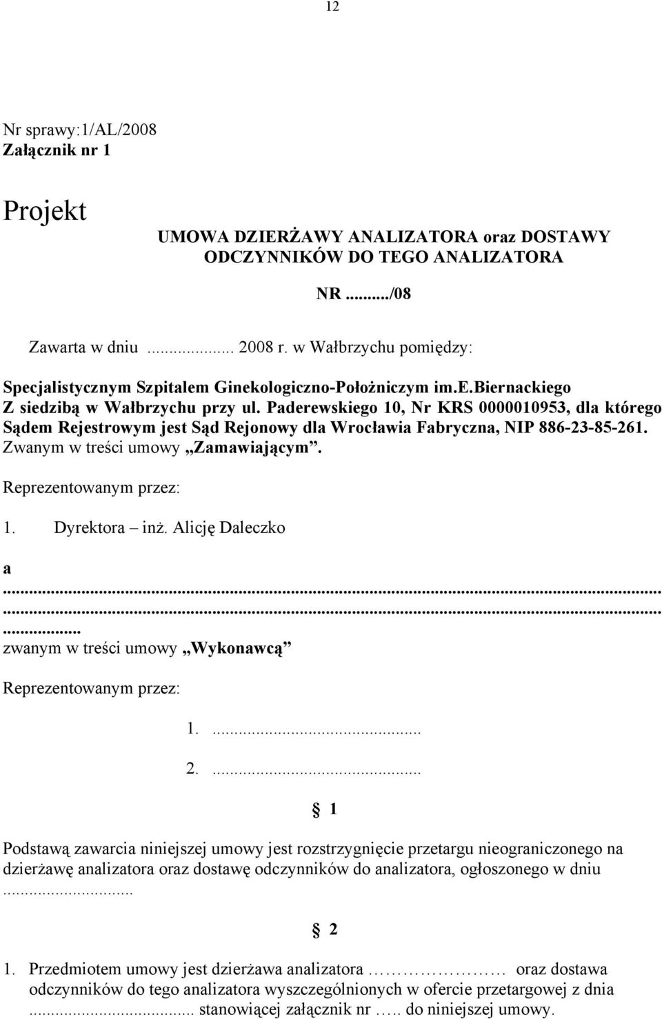 Paderewskiego 10, Nr KRS 0000010953, dla którego Sądem Rejestrowym jest Sąd Rejonowy dla Wrocławia Fabryczna, NIP 886-23-85-261. Zwanym w treści umowy Zamawiającym. Reprezentowanym przez: 1.