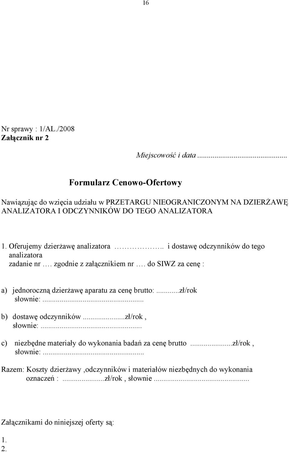 Oferujemy dzierżawę analizatora.. i dostawę odczynników do tego analizatora zadanie nr. zgodnie z załącznikiem nr.